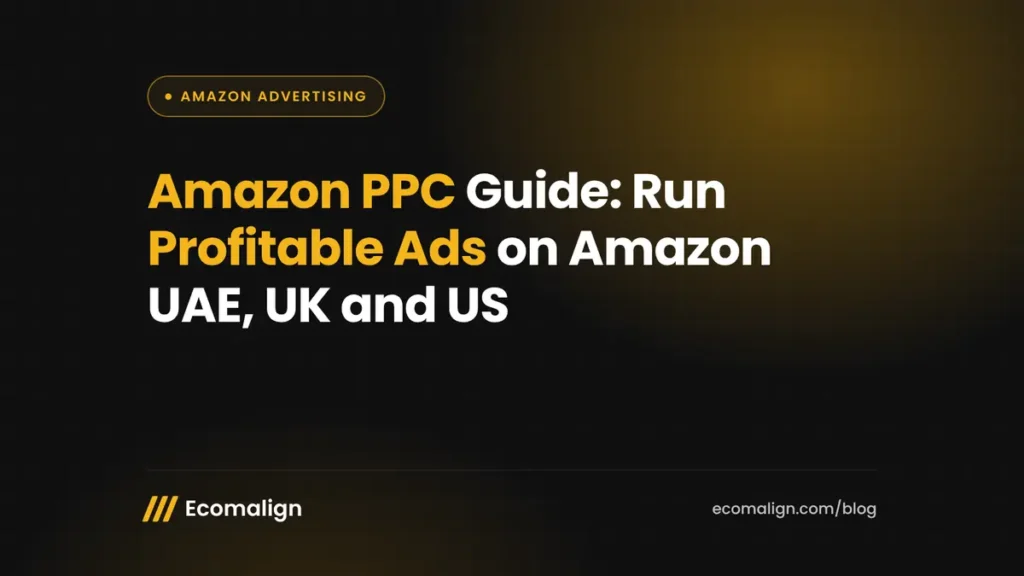 Amazon PPC Guide: How to Run Profitable Ads on Amazon UAE, UK and US
