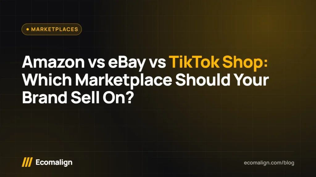 Amazon vs eBay vs TikTok Shop: Which Marketplace Should Your Brand Sell On?
