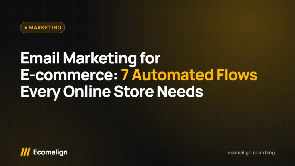 Email Marketing for E-commerce: 7 Automated Flows Every Online Store Needs
