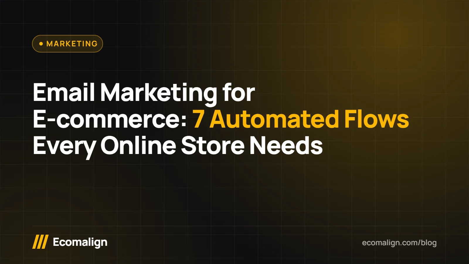 Email Marketing for E-commerce: 7 Automated Flows Every Online Store Needs