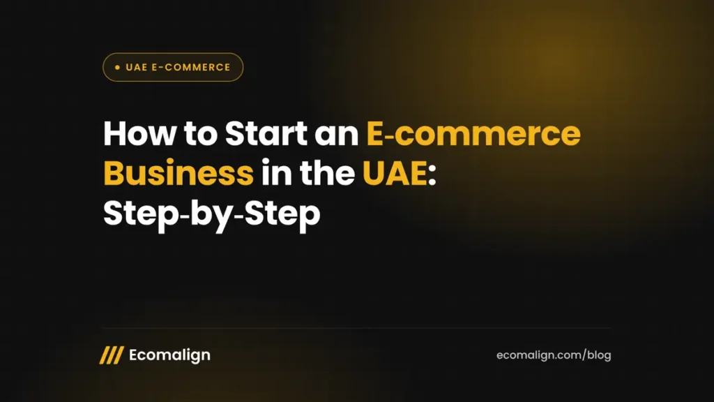 How to Start an E-commerce Business in the UAE: Step-by-Step Guide